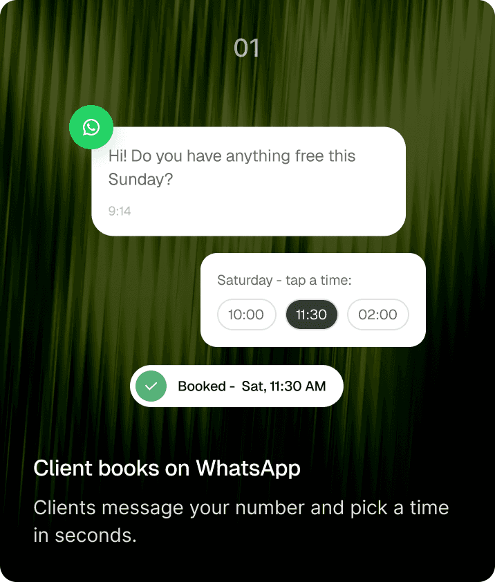 Step 01 — Client books on WhatsApp. Clients message your number and pick a time in seconds.