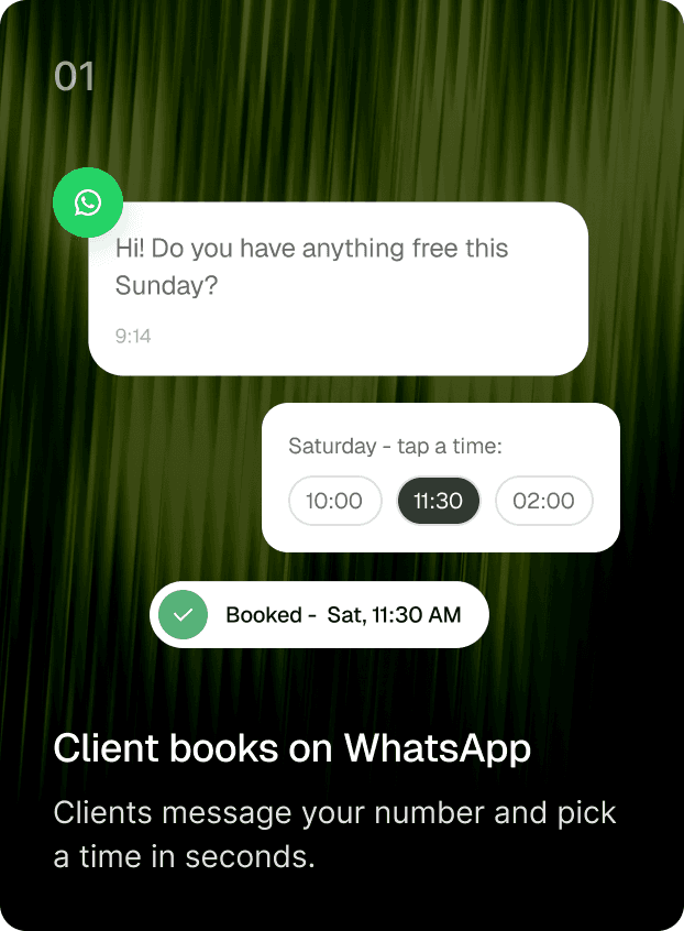 Step 01 — Client books on WhatsApp. Clients message your number and pick a time in seconds.