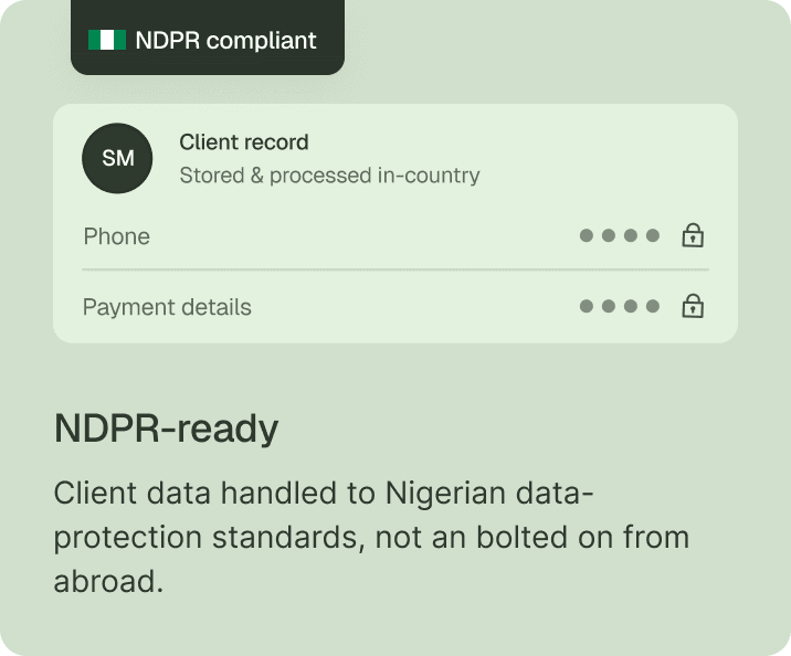 NDPR-ready — client data handled to Nigerian data-protection standards. Client records stored and processed in-country, with phone and payment details kept locked.